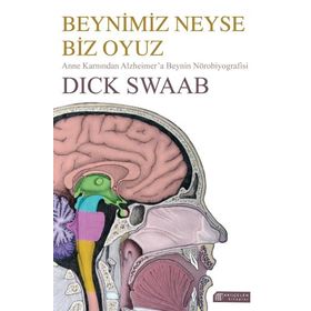 Beynimiz Neyse Biz Oyuz: Anne Karnından Alzheimer’a Beynin Nörobiyografisi