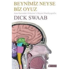 Beynimiz Neyse Biz Oyuz: Anne Karnından Alzheimer’a Beynin Nörobiyografisi