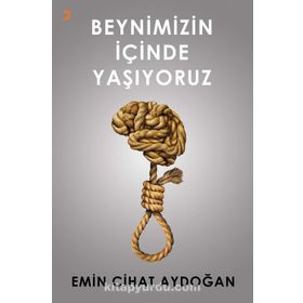Beynimizin İçinde Yaşıyoruz - Emin Cihat Aydoğan