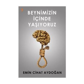 Beynimizin İçinde Yaşıyoruz - Emin Cihat Aydoğan