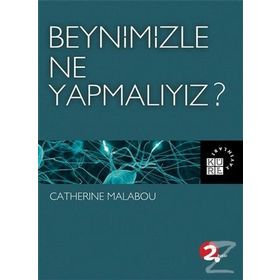 Beynimizle Ne Yapmalıyız? - Catherine Malabou