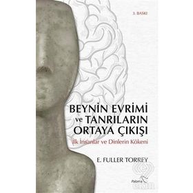 Beynin Evrimi Ve Tanrıların Ortaya Çıkışı - Fuller Torrey