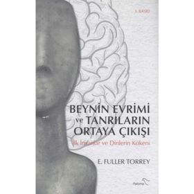 Beynin Evrimi Ve Tanrıların Ortaya Çıkışı - Fuller Torrey