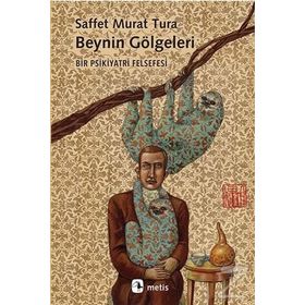 Beynin Gölgeleri - Saffet Murat Tura