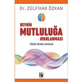 Beynin Mutluluğa Ayarlanması-Zülfikar Özkan-Pozitif Yayınları