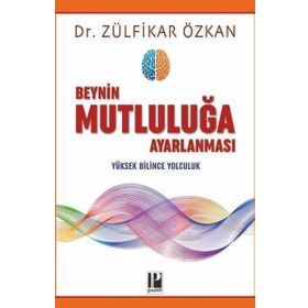 Beynin Mutluluğa Ayarlanması-Zülfikar Özkan-Pozitif Yayınları