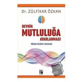 Beynin Mutluluğa Ayarlanması-Zülfikar Özkan-Pozitif Yayınları