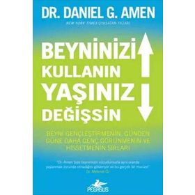 Beyninizi Kullanın Yaşınız Değişsin: Beyni Gençleştirmenin, Günden Güne Daha Genç Görünmenin ve Hissetmenin Sırları