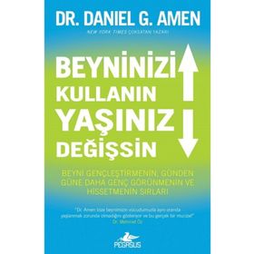 Beyninizi Kullanın Yaşınız Değişsin: Beyni Gençleştirmenin, Günden Güne Daha Genç Görünmenin ve Hissetmenin Sırları