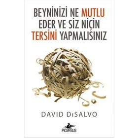 Beyninizi Ne Mutlu Eder Ve Siz Niçin Tersini Yapmalısınız - David Disalvo
