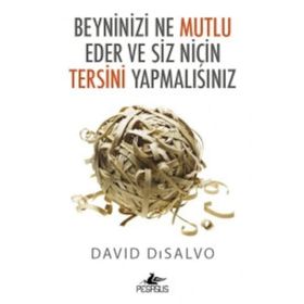 Beyninizi Ne Mutlu Eder Ve Siz Niçin Tersini Yapmalısınız - David Disalvo