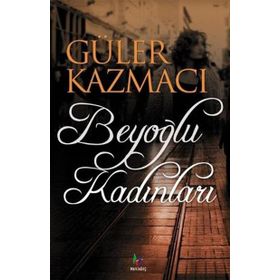 BEYOĞLU KADINLARI - GÜLER KAZMACI