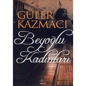 BEYOĞLU KADINLARI - GÜLER KAZMACI
