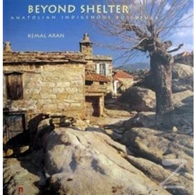 BEYOND SHELTER ANATOLIAN INDIGENOUS BUILDINGS - KEMAL ARAN