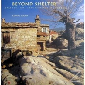 BEYOND SHELTER ANATOLIAN INDIGENOUS BUILDINGS - KEMAL ARAN