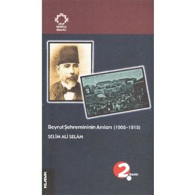 Beyrut Şehremininin Anıları 1908-1918 Arapların Gözüyle Osmanlı - Selim Ali Selam