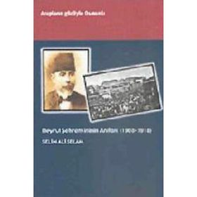 Beyrut Şehremininin Anıları 1908-1918 Arapların Gözüyle Osmanlı - Selim Ali Selam