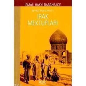 BEYRUT`TAN KUVEYT`E IRAK MEKTUPLARI - İSMAİL HAKKI BABANZADE
