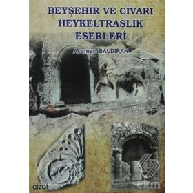 BEYŞEHİR VE CİVARI HEYKELTRAŞLIK ESERLERI - ASUMAN BALDIRAN