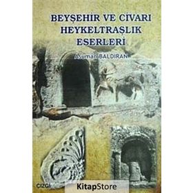 BEYŞEHİR VE CİVARI HEYKELTRAŞLIK ESERLERI - ASUMAN BALDIRAN