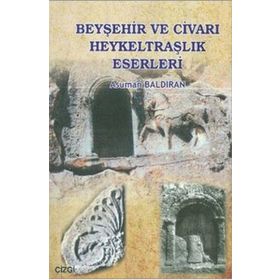 BEYŞEHİR VE CİVARI HEYKELTRAŞLIK ESERLERI - ASUMAN BALDIRAN