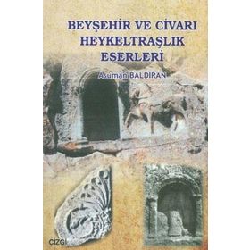 BEYŞEHİR VE CİVARI HEYKELTRAŞLIK ESERLERI - ASUMAN BALDIRAN