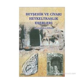 BEYŞEHİR VE CİVARI HEYKELTRAŞLIK ESERLERI - ASUMAN BALDIRAN