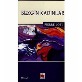 BEZGIN KADINLAR - PIERRE LOTI