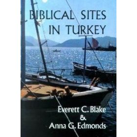 BIBLICAL SITES IN TURKEY - EVERETT C. BLAKE;ANNA G. EDMONDS
