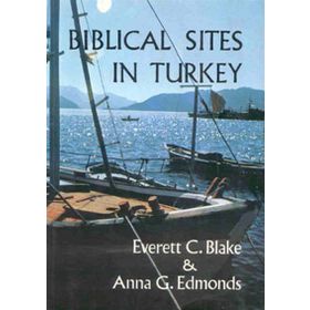 BIBLICAL SITES IN TURKEY - EVERETT C. BLAKE;ANNA G. EDMONDS