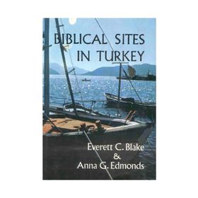 BIBLICAL SITES IN TURKEY - EVERETT C. BLAKE;ANNA G. EDMONDS