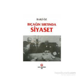 BIÇAĞIN SIRTINDA SIYASET - BAKI ÖZ