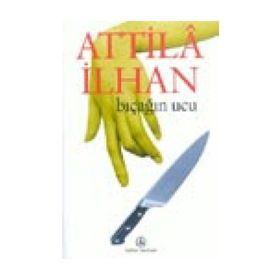 BIÇAĞIN UCU - ATTILÂ İLHAN