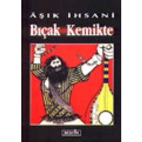 BIÇAK KEMIKTE - AŞIK İHSANİ