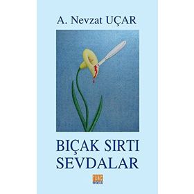 Bıçak Sırtı Sevdalar - A. Nevzat Uçar