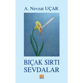 Bıçak Sırtı Sevdalar - A. Nevzat Uçar