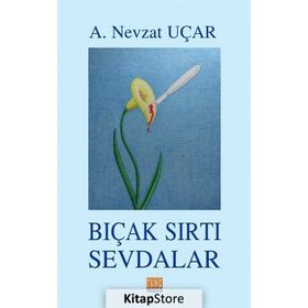 Bıçak Sırtı Sevdalar - A. Nevzat Uçar
