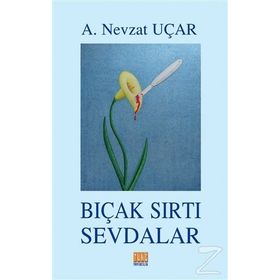 Bıçak Sırtı Sevdalar - A. Nevzat Uçar