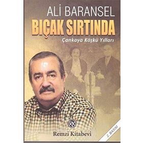 BIÇAK SIRTINDA ÇANKAYA KÖŞKÜ YILLARI - ALI BARANSEL