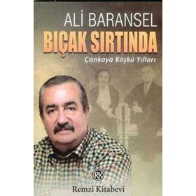 BIÇAK SIRTINDA ÇANKAYA KÖŞKÜ YILLARI - ALI BARANSEL