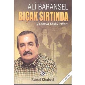 BIÇAK SIRTINDA ÇANKAYA KÖŞKÜ YILLARI - ALI BARANSEL