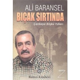 BIÇAK SIRTINDA ÇANKAYA KÖŞKÜ YILLARI - ALI BARANSEL