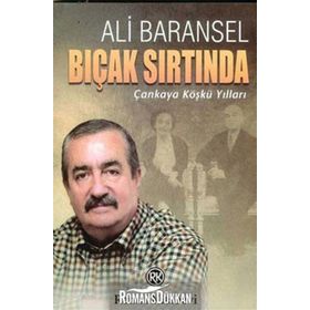 BIÇAK SIRTINDA ÇANKAYA KÖŞKÜ YILLARI - ALI BARANSEL