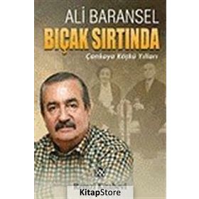 BIÇAK SIRTINDA ÇANKAYA KÖŞKÜ YILLARI - ALI BARANSEL