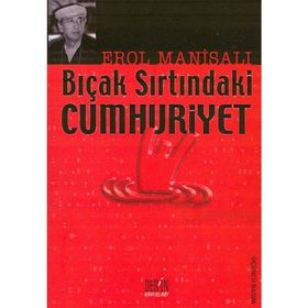 BIÇAK SIRTINDAKİ CUMHURIYET - EROL MANİSALI
