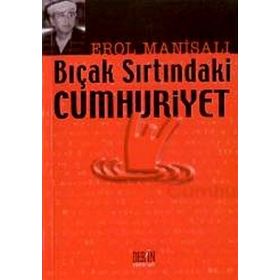 BIÇAK SIRTINDAKİ CUMHURIYET - EROL MANİSALI