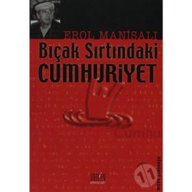 BIÇAK SIRTINDAKİ CUMHURIYET - EROL MANİSALI