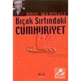 BIÇAK SIRTINDAKİ CUMHURIYET - EROL MANİSALI