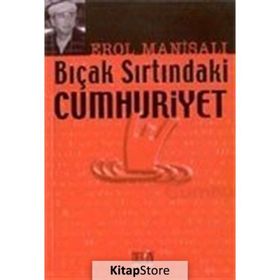 BIÇAK SIRTINDAKİ CUMHURIYET - EROL MANİSALI