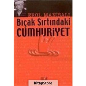 BIÇAK SIRTINDAKİ CUMHURIYET - EROL MANİSALI
